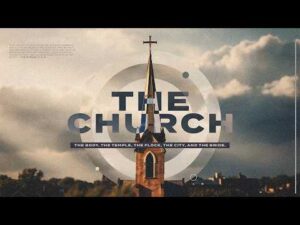A church steeple with a cross rises against a cloudy sky; text overlay reads "THE CHURCH" and "The Body, The Temple, The Flock, The City, and The Bride.